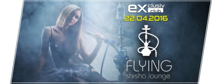 Exclusiv Club‎ Flying Shisha mit DJ LEX
