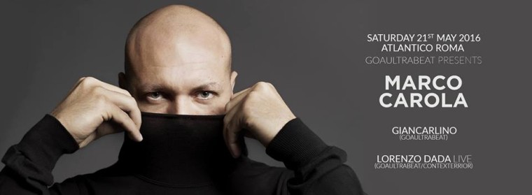 Goaultrabeat presents MARCO CAROLA – GIANCARLINO – LORENZO DADA at Atlantico Roma