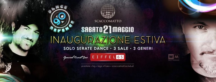 Scaccomatto vs Dance Revenge ★ Inaugurazione Estiva ★ Eiffel 65 ★