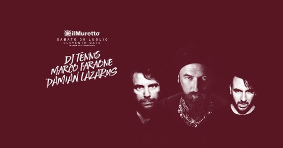 Il Muretto | 30.07.16 w/ Damian Lazarus, Marco Faraone, Dj Tennis