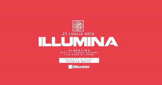 Il Muretto presenta: 27.07.16 | #illumina w/ Albertino