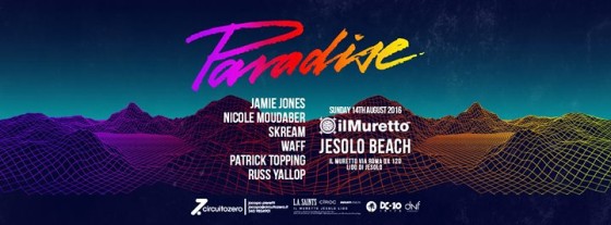 Il Muretto | 14.08.16 presents: Paradise w/ Jamie Jones Nicole Moudaber Skream Waff Patrick Topping and many more