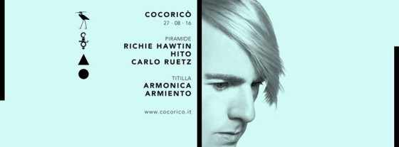 Cocoricò pres. Richie Hawtin, Hito, Carlo Ruetz, Armonica & Armiento | 27th August 2016
