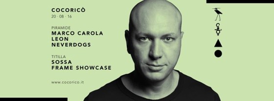 Cocoricò pres. Marco Carola, Leon, Neverdogs, Sossa & Frame Showcase | 20th August 2016