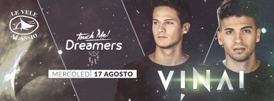 Mer 17 Agosto: Touch Me! pres. Dreamers w/ Vinai at Le Vele Alassio