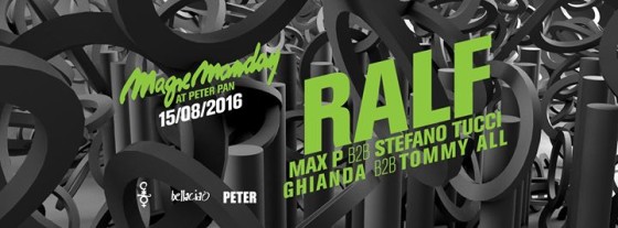 Magic Monday pres. Ralf, Max P b2b Stefano Tucci & Ghianda b2b Tommy All | 15th August 2016