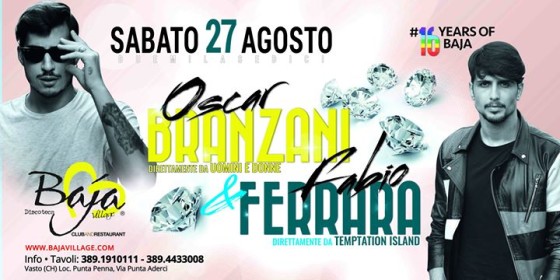 Sabato 27 Agosto ▼ Baja Village ★ Special GUEST Oscar Branzani & Fabio Ferrara Direttamente Da Uomini E Donne