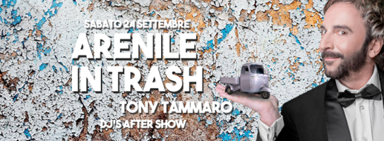 Arenile in “Trash” Tony Tammaro + dj’s after show
