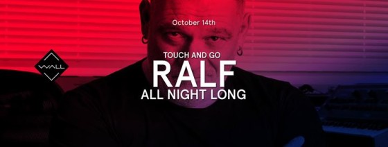 TOUCH and GO – Opening Party feat: RALF All Night Long – WALL