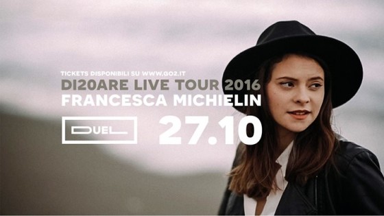 Duel Live w/ Francesca Michielin “Di20are Tour 2016”