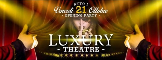 Venerdì 21 Ottobre – Opening party Luxury theatre