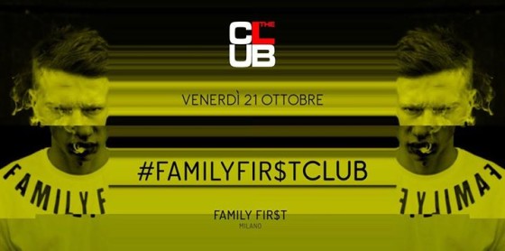 Venerdi 21/10 T H E C L U B Milano presenta *FamilyFirst*