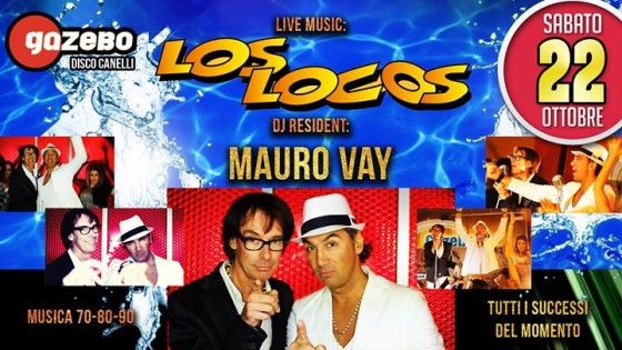 Sabato 22 ottobre discoteca Gazebo – live Los Locos + Mauro Vay