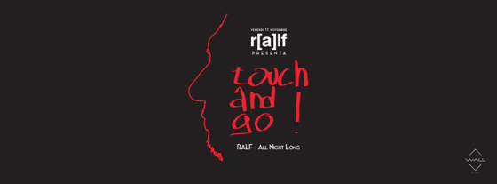 TOUCH and GO – RALF All Night Long – WALL Milano