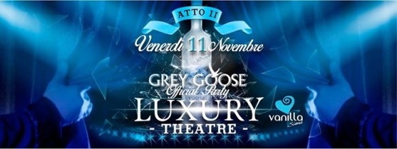 Venerdì 11 Novembre – Luxury theatre -Grey goose official party