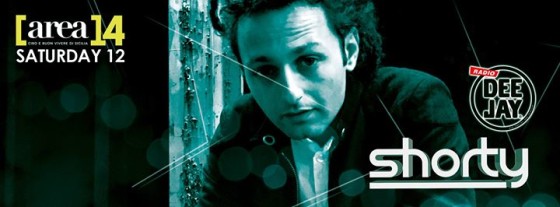 Sabato 12 Special Guest dj Shorty from radio Deejay – @Area14