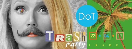 Sabato 22 Aprile DoT “TrAsH party”