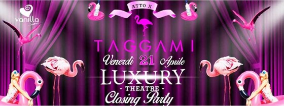 Venerdì 21 Aprile – Luxury Closing Party – Taggami