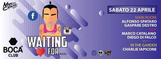 Boca Club _ Waiting for _ Sabato 22 Aprile