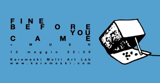 Fine Before You Came + Mush • live at Karemaski (Arezzo)