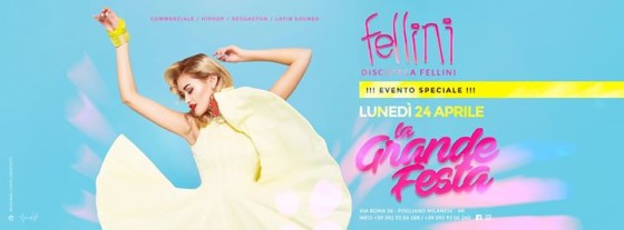 Discoteca Felllini • Lunedì 24 Aprile • La Grande Festa
