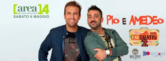 Sabato 6 – Special Guest Pio e Amedeo – Emigratis @Area14