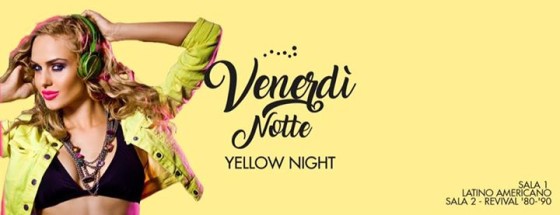 Il VENERDÌ // Yellow Night // Fri 12.05