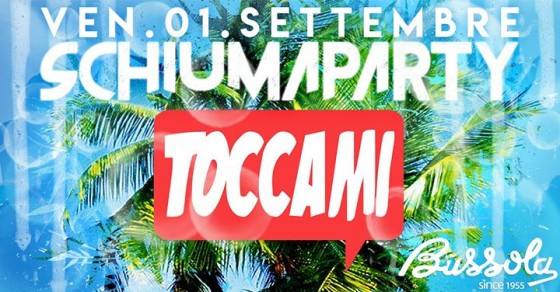 Venerdì “Toccami: Schiuma Party” – Bussola Beach