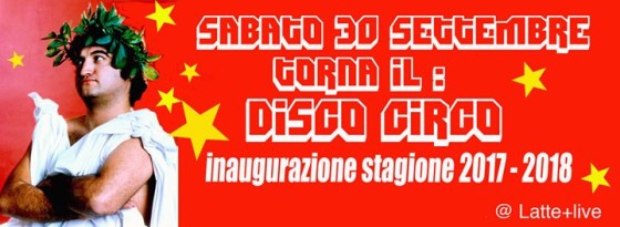 Inaugurazione stagione Lattepiulive w/ Disco Circo
