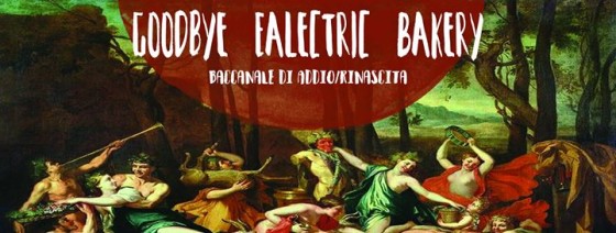 Goodbye Electric Bakery – Baccanale di Addio/Rinascita