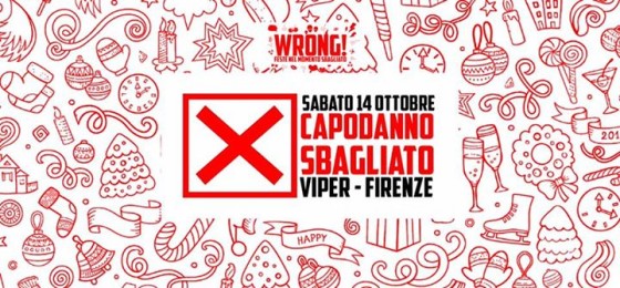 WRONG! ~ CAPODANNO SBAGLIATO ~ 14.10.2017 (VIPER – FIRENZE)