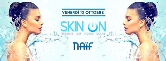 Skin on – Naïf – Friday 13.10