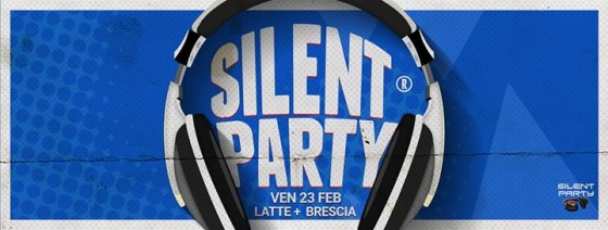 ☊ Silent Party® ☊ Ven 23 Feb ☊ Latte Più, Brescia