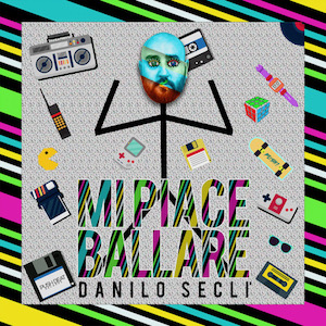 “Mi Piace Ballare”, il nuovo singolo di Danilo Seclì