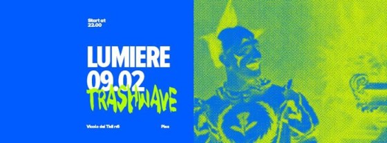 09/02 Trashwave | Lumiere Pisa