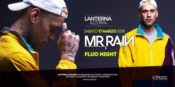 MR RAIN Live : Fluo Night : Sabato 17 Marzo : Lanterna Azzurra