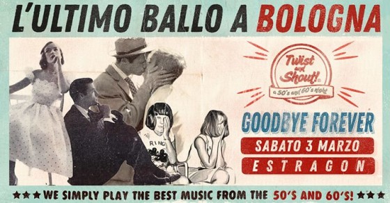 Twist and Shout! ★ L’ultimo Ballo a Bologna ★ Goodbye Forever