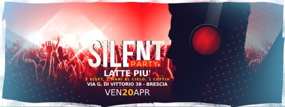 ☊ Silent Party® ☊ Ven 20 Apr ☊ Latte Più, Brescia