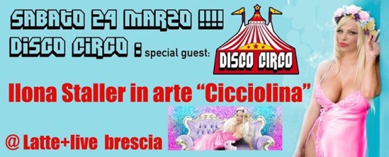 Disco Circo special guest Ilona Staller in arte “Cicciolina”