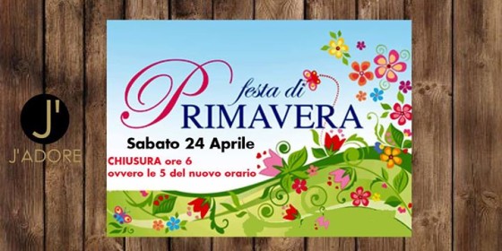 J’ADORE Festa di Primavera -Chiusura ore 6 le 5 del nuovo orario