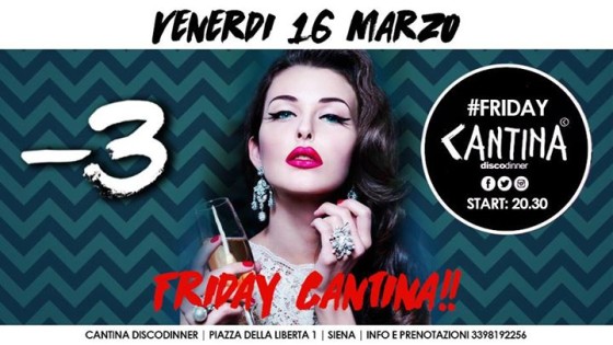 Venerdi 16 Marzo – Friday Cantina