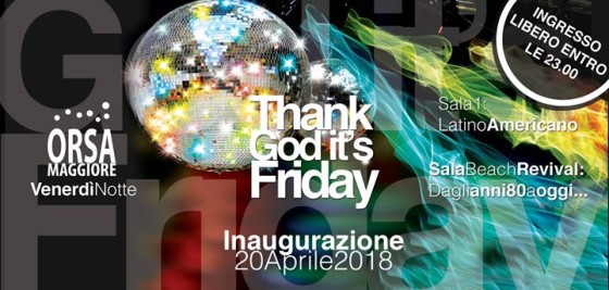 Thank god It’s Friday- Inaugurazione – OrsaMaggiore